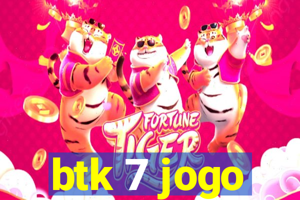 btk 7 jogo